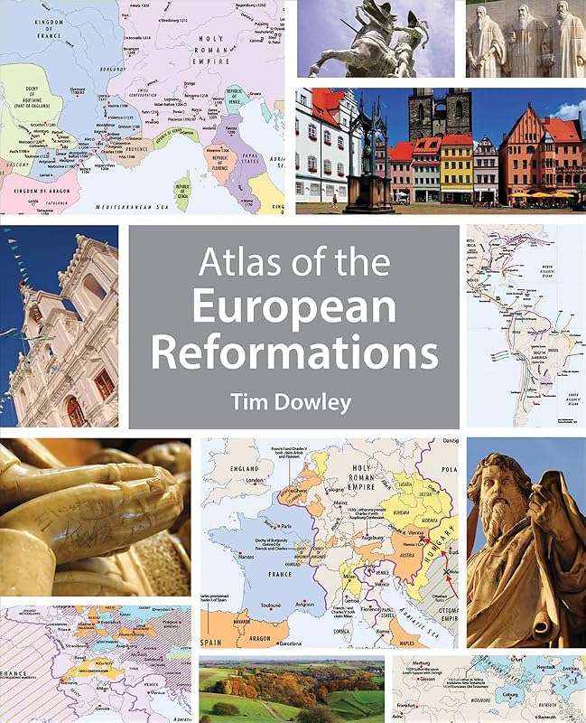 Atlas of the European Reformations by Tim Dowley