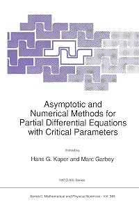 Asymptotic and Numerical Methods for Partial Differential Equations with Critical Parameters (Nato Science Series C:, 384) by Gail W. Pieper