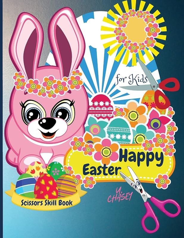 Happy Easter Scissors Skill Book for kids: Funny Cutting Practice Activity Book for Toddlers and Kids ages 3-5 by U. Chasey