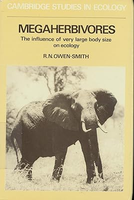 Megaherbivores: The Influence of Very Large Body Size on Ecology (Cambridge Studies in Ecology)