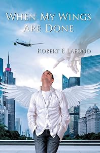 When My Wings Are Done by Robert Lafond