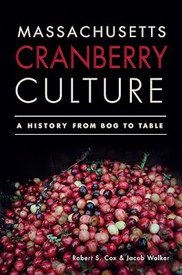 Massachusetts Cranberry Culture:: A History from Bog to Table (American Palate)