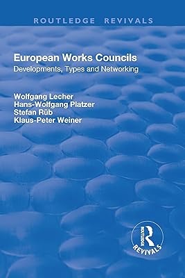 European Works Councils: Development, Types and Networking (Routledge Revivals)