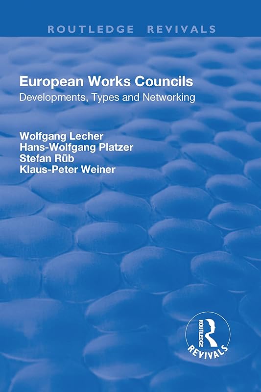 European Works Councils: Development, Types and Networking (Routledge Revivals) by Wolfgang Lecher