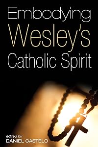 Embodying Wesley’s Catholic Spirit
