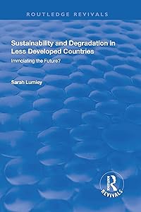 Sustainability and Degradation in Less Developed Countries: Immolating the Future? (Routledge Revivals) by Sarah Lumley