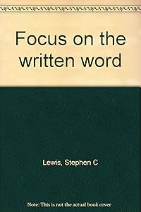 Focus on the written word by Stephen C Lewis