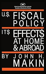 United States Fiscal Policy: Its Effects at Home and Abroad (AEI Studies) by John H. Makin