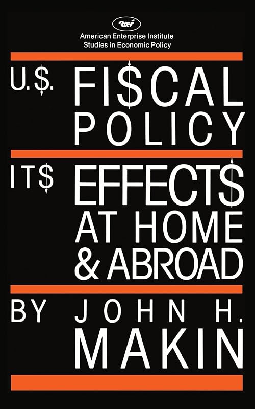 United States Fiscal Policy: Its Effects at Home and Abroad (AEI Studies) by John H. Makin