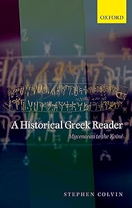 A Historical Greek Reader: Mycenaean to the Koine by Stephen Colvin