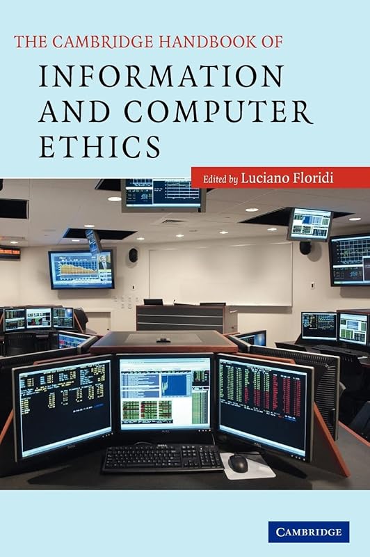 The Cambridge Handbook of Information and Computer Ethics (Cambridge Handbook Of... (Hardcover)) by Luciano Floridi