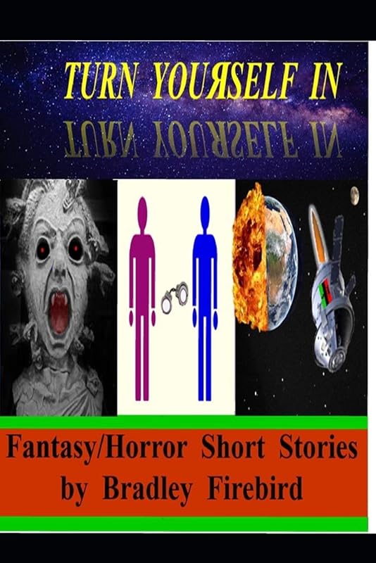 Turn Youяself In: (Fantasy/Horror Short Stories by Bradley Firebird) by Bradley Firebird
