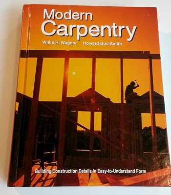 Modern Carpentry: Building Construction Details in Easy-To-Understand Form