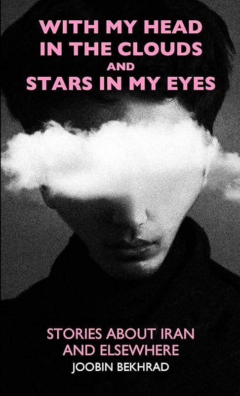 With My Head in the Clouds and Stars in My Eyes by Joobin Bekhrad