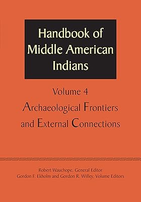 Handbook of Middle American Indians, Volume 4: Archaeological Frontiers and External Connections