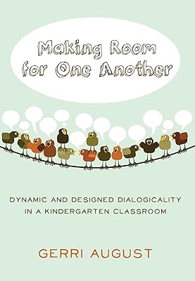 Making Room for One Another: Dynamic and Designed Dialogicality in a Kindergarten Classroom (Rethinking Childhood Book 49)