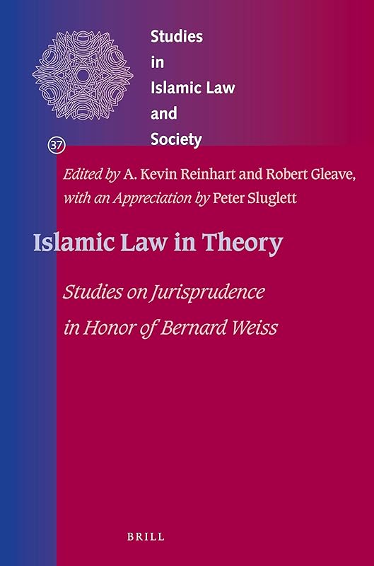 Islamic Law in Theory: Studies on Jurisprudence in Honor of Bernard Weiss (Studies in Islamic Law and Society, 37) by A Kevin Reinhart