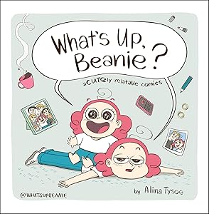 What's Up, Beanie?: Acutely Relatable Comics by Alina Tysoe