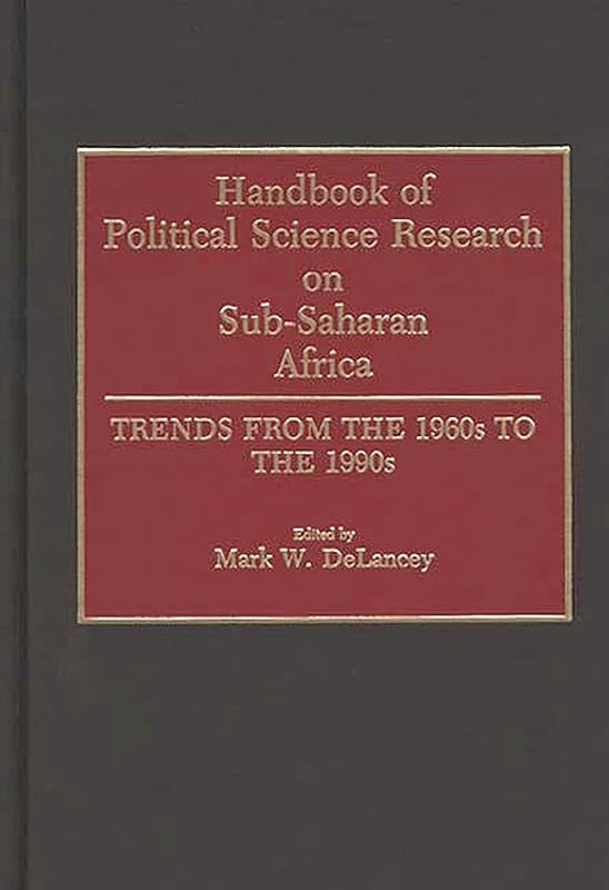 Handbook of Political Science Research on Sub-Saharan Africa: Trends from the 1960s to the 1990s by Mark W. Delancey