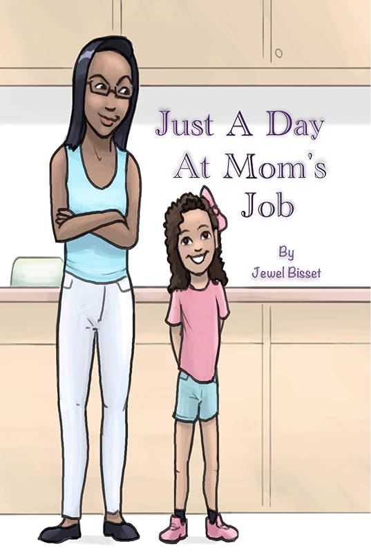 Just A Day At Mom's Job by Jewel Bisset
