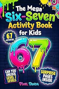 The Mega Six-Seven Activity Book for Kids: Hilarious Activities Inspired by the Viral 6 7 Trend to Keep Kids Busy, Laughing & Off Screens (Christmas, Easter, Birthday or Stocking Stuffer Gift) by Pixel Panda