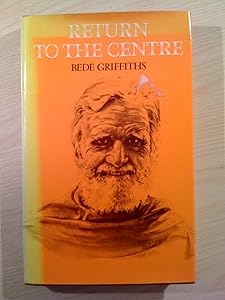 Return to the centre by Bede Griffiths
