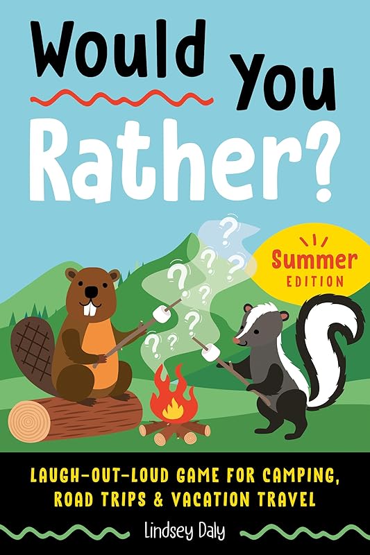 Would You Rather? Summer Edition: Laugh-Out-Loud Game for Camping, Road Trips, and Vacation Travel by Lindsey Daly
