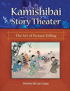 Kamishibai Story Theater: The Art of Picture Telling by Dianne de Las Casas