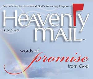 Heavenly Mail/Words of Promise: Prayers Letters to Heaven and God's Refreshing Response by G.A. Myers
