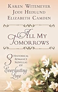 All My Tomorrows: Three Historical Romance Novellas of Everlasting Love (Thorndike Press Large Print Christian Historical Fiction)