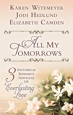 All My Tomorrows: Three Historical Romance Novellas of Everlasting Love (Thorndike Press Large Print Christian Historical Fiction)