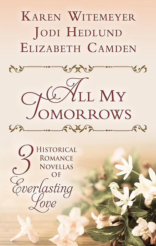 All My Tomorrows: Three Historical Romance Novellas of Everlasting Love (Thorndike Press Large Print Christian Historical Fiction) by Karen Witemeyer