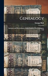 Genealogy: Ancestors and Descendants of John Sanders, Fort Covington, N.Y by George Rich