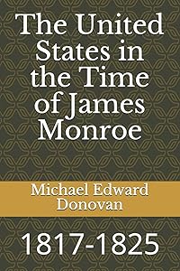 The United States in the Time of James Monroe: 1817-1825