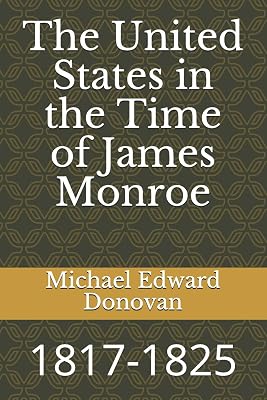 The United States in the Time of James Monroe: 1817-1825