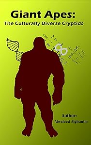 Giant Apes: The Culturally Diverse Cryptids by Alwaleed Alghanim