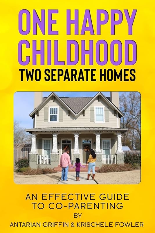 One Happy Childhood Two Seperate Homes:: An Effective Guide to Co-Parenting by Krischele Fowler