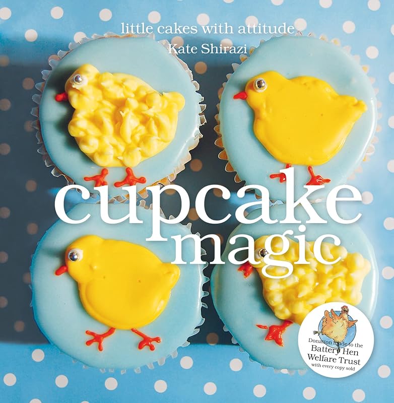 Cupcake Magic: Little Cakes with Attitude (The Magic Baking Series) by Kate Shirazi