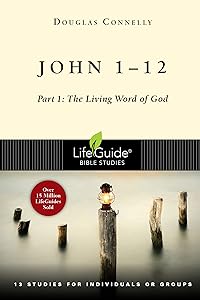 John 1-12: Part 1: The Living Word of God (LifeGuide Bible Studies)