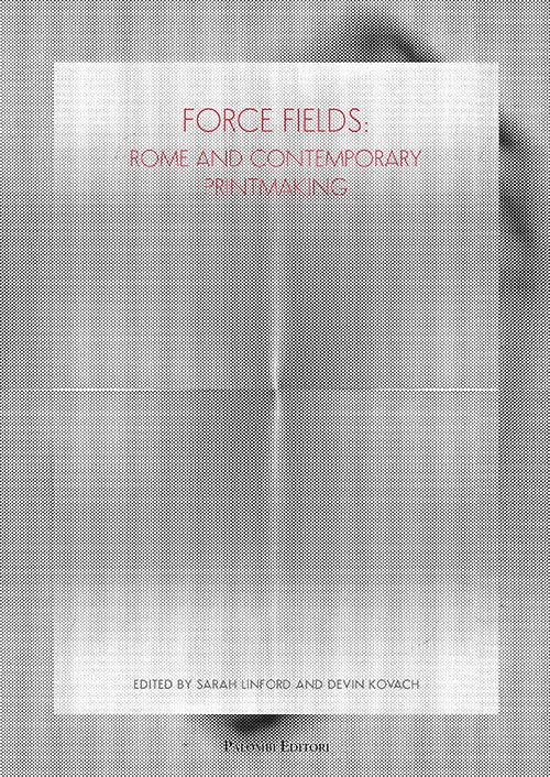 Force Fields. Rome and Contemporary Printmaking. Ediz. Illustrata by unknown author