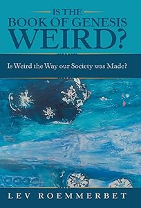 Is the Book of Genesis Weird?: Is Weird the Way Our Society Was Made? by Lev Roemmerbet