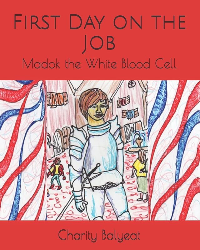 Madok the White Blood Cell: First Day on the Job by Charity A. Balyeat