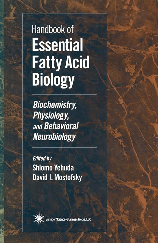 Handbook of Essential Fatty Acid Biology: Biochemistry, Physiology, and Behavioral Neurobiology by David I. Mostofsky
