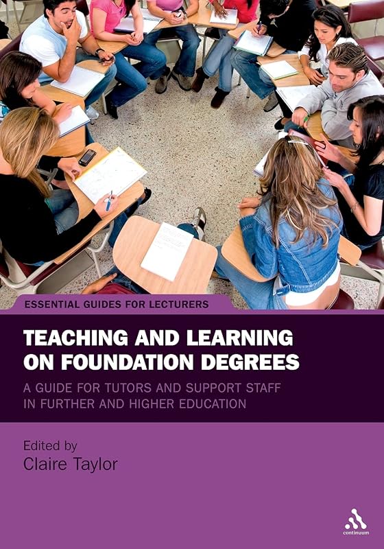 Teaching and Learning on Foundation Degrees: A Guide for Tutors and Support Staff in Further and Higher Education (Essential Guides for Lecturers) by Claire Taylor