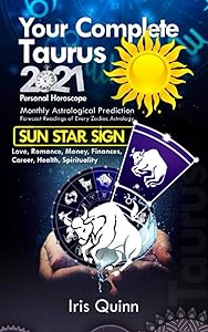 Your Complete Taurus 2021 Personal Horoscope: Monthly Astrological Prediction Forecasts of Zodiac Astrology Sun Star Sign- Love, Romance, Money, ... (2021 personal astrology horoscope)