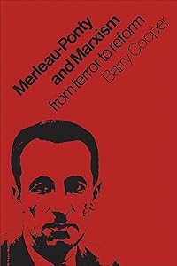 Merleau-Ponty and Marxism: From Terror to Reform (Heritage) by Barry Cooper