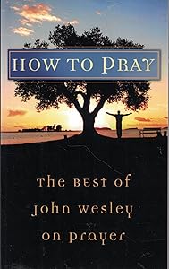 How to Pray: The Best of John Wesley on Prayer (VALUE BOOKS)