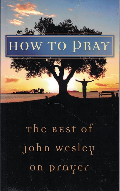 How to Pray: The Best of John Wesley on Prayer (VALUE BOOKS) by John Wesley