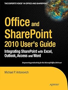 Office and SharePoint 2010 User's Guide: Integrating SharePoint with Excel, Outlook, Access and Word (Expert's Voice in Office and Sharepoint) by Michael Antonovich