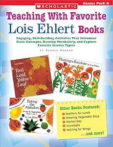 Teaching With Favorite Lois Ehlert Books: Engaging, Skill-Building Activities That Introduce Basic Concepts, Develop Vocabulary, and Explore Favorite Science Topics by Pamela Chanko